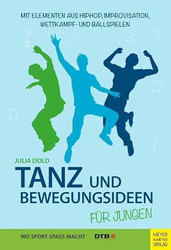 Tanz- und Bewegungsideen für Jungen: Mit Elementen aus Hip Hop, Improvisation, Wettkampf- und Ballspielen (Wo Sport Spaß macht) von Meyer & Meyer Sport