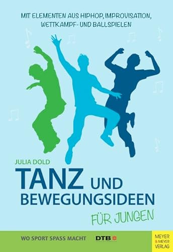 Tanz- und Bewegungsideen für Jungen: Mit Elementen aus Hip Hop, Improvisation, Wettkampf- und Ballspielen (Wo Sport Spaß macht) von Meyer & Meyer Sport