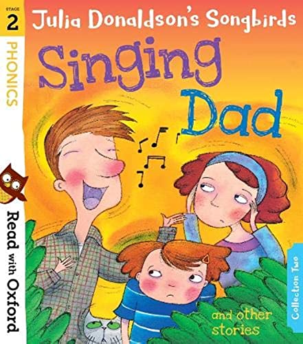 Read with Oxford: Stage 2: Julia Donaldson's Songbirds: Singing Dad and Other Stories Read with Oxford: Stage 2: Julia Donaldson's Songbirds: Singing Dad and Other Stories