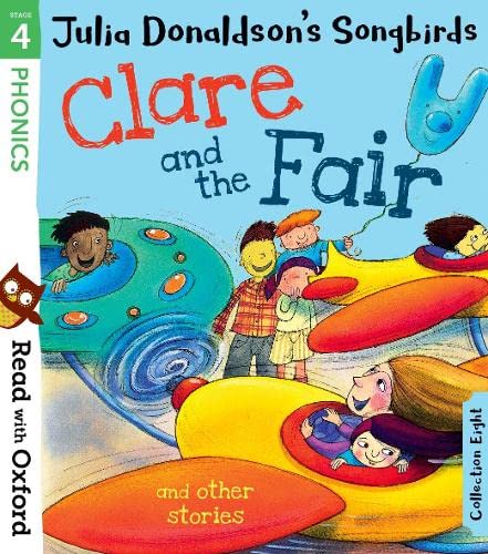 Read with Oxford: Stage 4: Julia Donaldson's Songbirds: Clare and the Fair and Other Stories Read with Oxford: Stage 4: Julia Donaldson's Songbirds: Clare and the Fair and Other Stories