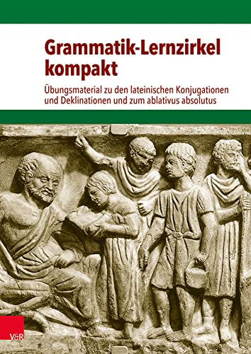 Grammatik-Lernzirkel kompakt: Übungsmaterial zu den lateinischen Konjugationen und Deklinationen und zum ablativus absolutus von Vandenhoeck and Ruprecht