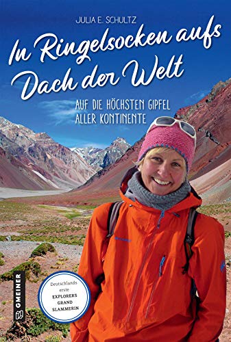In Ringelsocken aufs Dach der Welt: Auf die höchsten Gipfel aller Kontinente (Kultur erleben im GMEINER-Verlag)