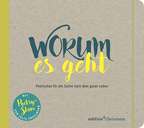 Worum es geht: Poetisches für die Suche nach dem guten Leben. Inspirierendes Geschenkbuch für Teenager und junge Erwachsene: Mit Bibelzitaten und Texten von Julia Engelmann, Clueso, Bonhoeffer uvm. von edition chrismon