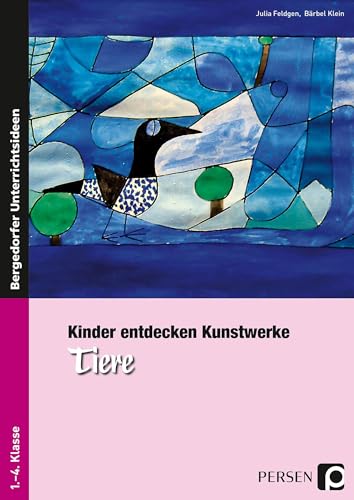 Kinder entdecken Kunstwerke: Tiere: (1. bis 4. Klasse) Kinder entdecken Kunstwerke: Tiere: (1. bis 4. Klasse)