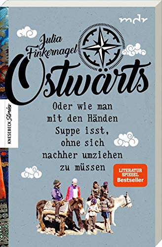 Ostwärts: Mit dem Rucksack von Leipzig in die Mongolei. Oder wie man mit den Händen Suppe isst, ohne sich nachher umziehen zu müssen. Reisebericht. Das Buch zur Fernsehserie. (Knesebeck Stories) von Knesebeck Von Dem GmbH