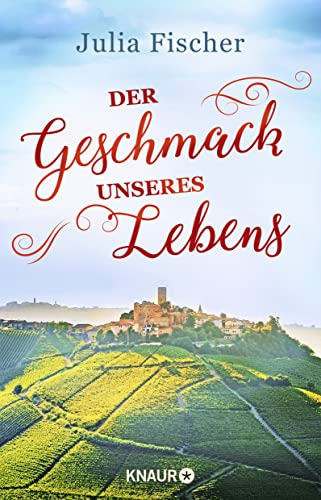 Der Geschmack unseres Lebens: Roman