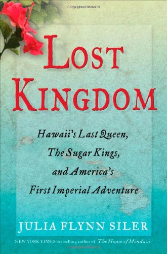Lost Kingdom: Hawaii's Last Queen, the Sugar Kings and America's First Imperial Adventure Lost Kingdom: Hawaii's Last Queen, the Sugar Kings and America's First Imperial Adventure von Atlantic Monthly Press