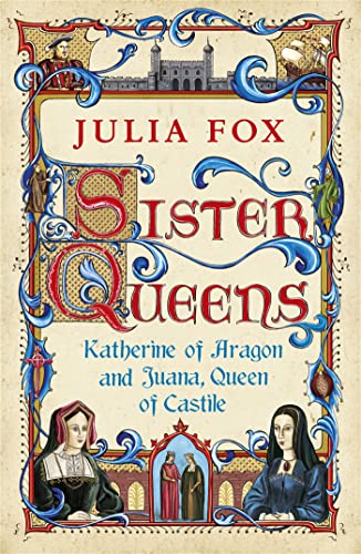 Sister Queens: Katherine of Aragon and Juana Queen of Castile von Weidenfeld & Nicolson