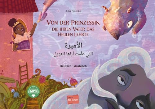 Von der Prinzessin, die ihren Vater das Heulen lehrte: Kinderbuch Deutsch-Arabisch mit MP3-Hörbuch zum Herunterladen Von der Prinzessin, die ihren Vater das Heulen lehrte: Kinderbuch Deutsch-Arabisch mit MP3-Hörbuch zum Herunterladen von Hueber