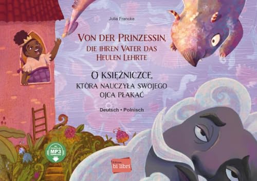 Von der Prinzessin, die ihren Vater das Heulen lehrte: Kinderbuch Deutsch-Polnisch mit MP3-Hörbuch zum Herunterladen