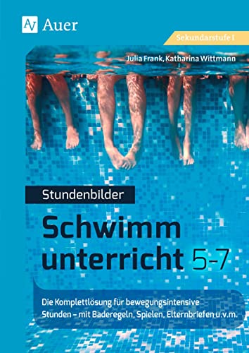 Stundenbilder Schwimmunterricht 5-7: Die Komplettlösung für bewegungsintensive Stunden - mit Baderegeln, Spielen, Technikkarten u.v.m. (5. bis 7. Klasse) von Auer Verlag i.d.AAP LW