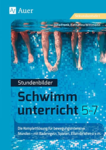 Stundenbilder Schwimmunterricht 5-7: Die Komplettlösung für bewegungsintensive Stunden - mit Baderegeln, Spielen, Technikkarten u.v.m. (5. bis 7. Klasse)