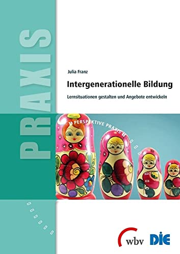 Intergenerationelle Bildung: Lernsituationen gestalten und Angebote entwickeln (Perspektive Praxis) von wbv Media GmbH