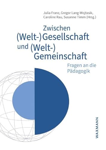 Zwischen (Welt-)Gesellschaft und (Welt-)Gemeinschaft: Fragen an die Pädagogik