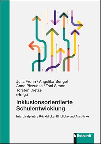 Inklusionsorientierte Schulentwicklung: Interdisziplinäre Rückblicke, Einblicke und Ausblicke von Klinkhardt, Julius
