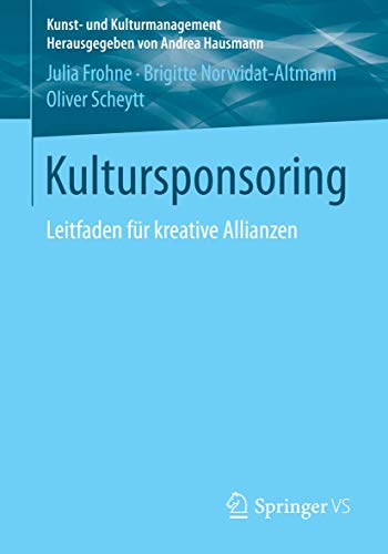 Kultursponsoring: Leitfaden für kreative Allianzen (Kunst- und Kulturmanagement) von Springer VS