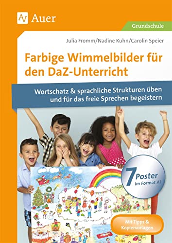 Farbige Wimmelbilder für den DaZ-Unterricht: Mit 7 Postern Wortschatz & sprachliche Strukturen üben und für das freie Sprechen begeistern (1. bis 4. Klasse) von Auer Verlag i.d.AAP LW