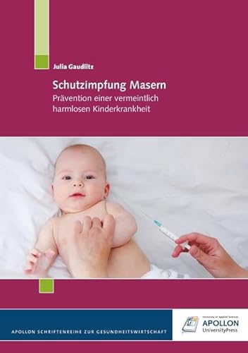Schutzimpfung Masern: Prävention einer vermeintlich harmlosen Kinderkrankheit von Apollon University Press