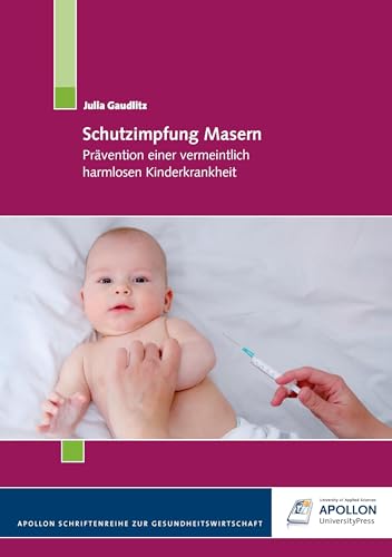 Schutzimpfung Masern: Prävention einer vermeintlich harmlosen Kinderkrankheit von Apollon University Press