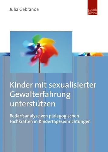 Kinder mit sexualisierter Gewalterfahrung unterstützen: Bedarfsanalyse von pädagogischen Fachkräften in Kindertageseinrichtungen von BUDRICH