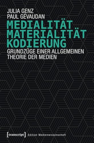 Medialität, Materialität, Kodierung: Grundzüge einer allgemeinen Theorie der Medien (Edition Medienwissenschaft)