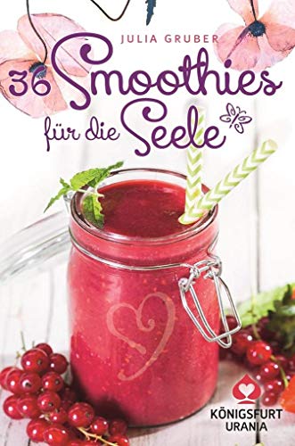 36 Smoothies für die Seele: Rezeptkarten / Wohlfühlkarten (Smoothie Rezepte) von Königsfurt-Urania