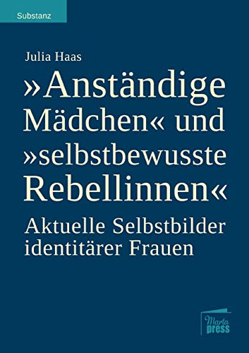 "Anständige Mädchen" und "selbstbewusste Rebellinnen": Aktuelle Selbstbilder identitärer Frauen (Substanz)