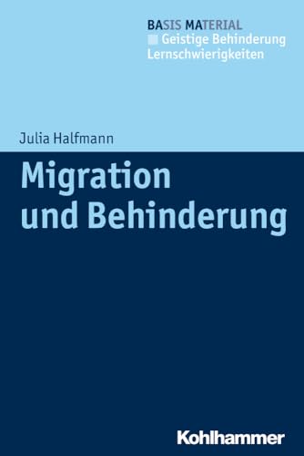 Migration und Behinderung: Orientierungswissen für die Praxis (BAsis MAterial Geistige Behinderung - Lernschwierigkeiten) von Kohlhammer W.