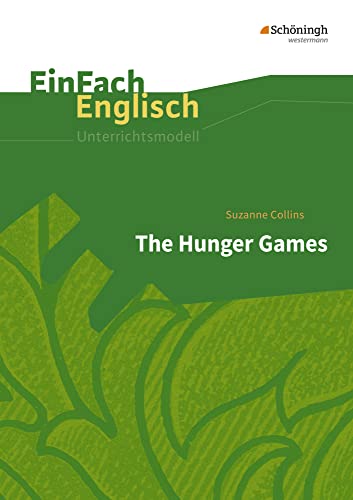 EinFach Englisch Unterrichtsmodelle: Suzanne Collins: The Hunger Games (EinFach Englisch Unterrichtsmodelle: Unterrichtsmodelle für die Schulpraxis) EinFach Englisch Unterrichtsmodelle: Suzanne Collins: The Hunger Games (EinFach Englisch Unterrichtsmodelle: Unterrichtsmodelle für die Schulpraxis)