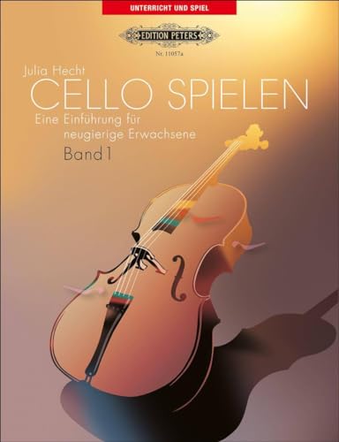 Cello Spielen 1. Violoncello. Eine Einführung für neugierige Erwachsene. von Peters, C. F. Musikverlag