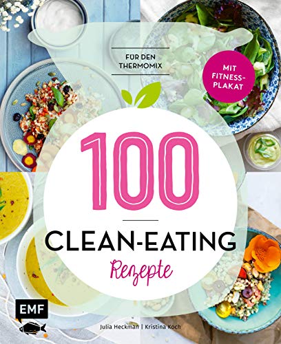 100 – Clean-Eating-Rezepte für den Thermomix: Mit Fitnessplakat von Emf Edition Michael Fischer