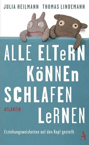 Alle Eltern können schlafen lernen: Erziehungsweisheiten auf den Kopf gestellt von Atlantik Verlag