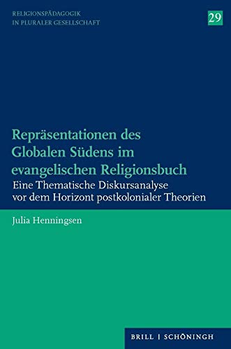 Repräsentationen des Globalen Südens im evangelischen Religionsbuch: Eine Thematische Diskursanalyse vor dem Horizont postkolonialer Theorien (Religionspädagogik in pluraler Gesellschaft)