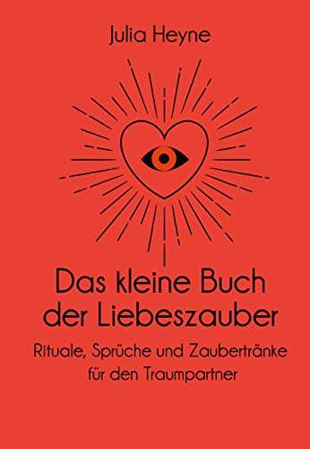 Das kleine Buch der Liebeszauber: Rituale, Sprüche und Zaubertränke für den Traumpartner von MVG Moderne Vlgs. Ges.