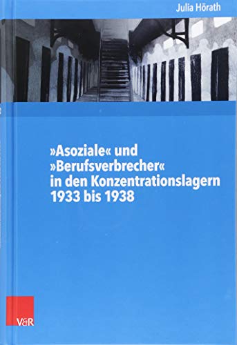 »Asoziale« und »Berufsverbrecher« in den Konzentrationslagern 1933 bis 1938 (Kritische Studien zur Geschichtswissenschaft, Band 222) von Vandenhoeck & Ruprecht