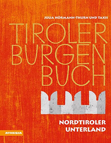 Tiroler Burgenbuch: Nordtiroler Unterland von Athesia Tappeiner Verlag