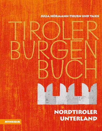 Tiroler Burgenbuch: Nordtiroler Unterland von Athesia Tappeiner Verlag