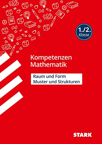 STARK Kompetenzen Mathematik - 1./2. Klasse - Muster und Strukturen / Raum und Form (Grundschule Kompetenzen und Lernstandstests) von Stark Verlag GmbH