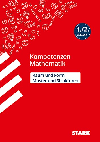 STARK Mathematik 1./2. Klasse - Kompetenzen - Muster und Strukturen, Raum und Form (Grundschule Kompetenzen und Lernstandstests) von Stark Verlag GmbH