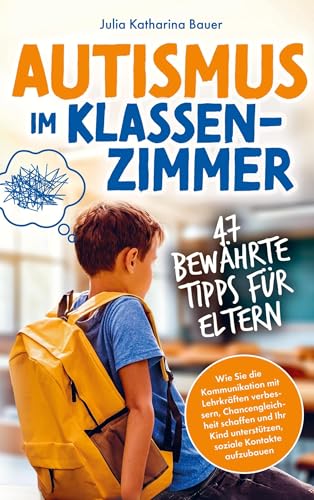 Autismus im Klassenzimmer: 47 bewährte Tipps für Eltern: Wie Sie die Kommunikation mit Lehrkräften verbessern, Chancengleichheit schaffen & Ihr Kind unterstützen, soziale Kontakte aufzubauen Autismus im Klassenzimmer: 47 bewährte Tipps für Eltern: Wie Sie die Kommunikation mit Lehrkräften verbessern, Chancengleichheit schaffen & Ihr Kind unterstützen, soziale Kontakte aufzubauen von lmo publishing