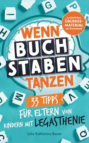Wenn Buchstaben tanzen: 33 Tipps für Eltern von Kindern mit Legasthenie: Mit spielerischen Übungen die Lesekompetenz stärken, Legasthenie besser verstehen und die Lernfreude wecken von lmo publishing