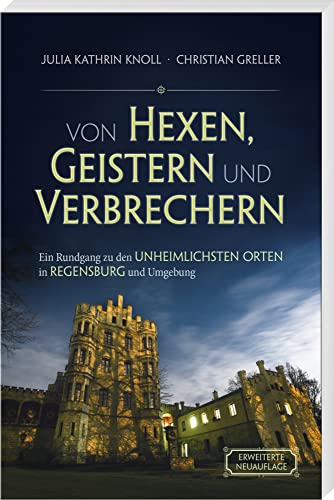 Von Hexen, Geistern und Verbrechern: Ein Rundgang zu den unheimlichsten Orten in Regensburg und Umgebung Von Hexen, Geistern und Verbrechern: Ein Rundgang zu den unheimlichsten Orten in Regensburg und Umgebung