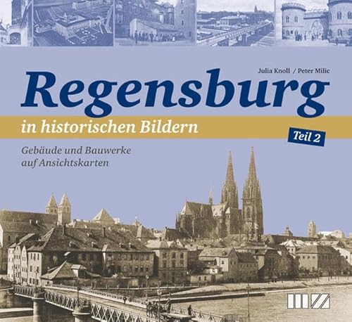 Regensburg in historischen Bildern, Teil 2: Gebäude und Bauwerke auf Ansichtskarten von Mz Buchverlag