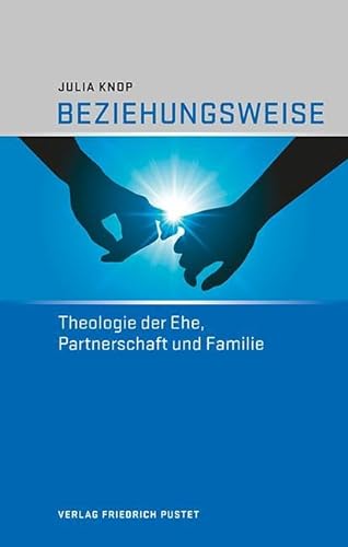 Beziehungsweise: Theologie der Ehe, Partnerschaft und Familie von Pustet, Friedrich GmbH