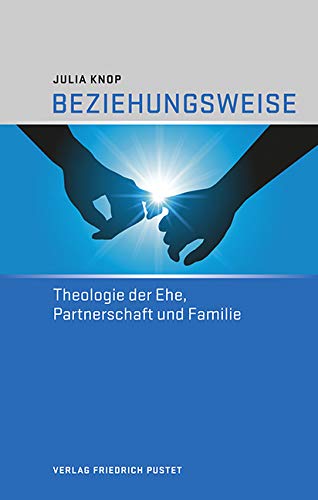 Beziehungsweise: Theologie der Ehe, Partnerschaft und Familie von Pustet, Friedrich GmbH