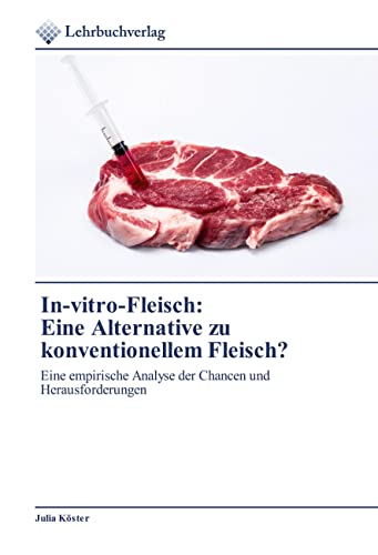 In-vitro-Fleisch:Eine Alternative zu konventionellem Fleisch?: Eine empirische Analyse der Chancen und Herausforderungen