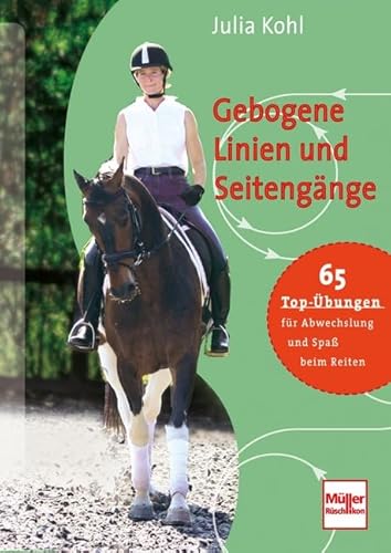 Gebogene Linien und Seitengänge: 65 Top-Übungen für Abwechslung und Spaß beim Reiten