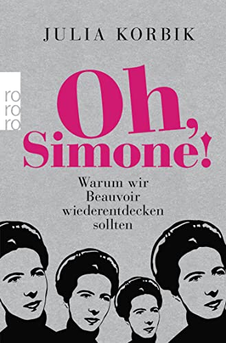 Oh, Simone!: Warum wir Beauvoir wiederentdecken sollten