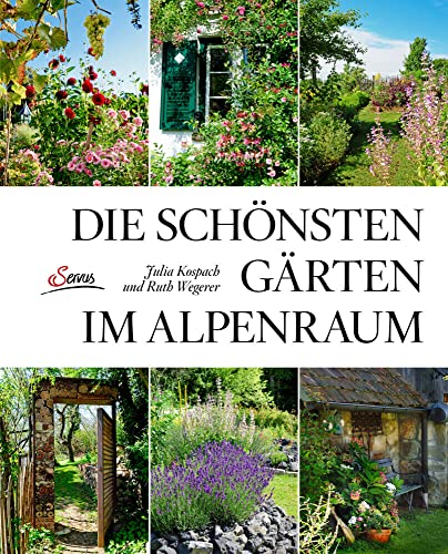 Die schönsten Gärten im Alpenraum von Servus