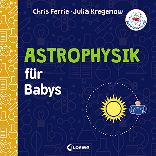 Baby-Universität - Astrophysik für Babys: einfach erklärt